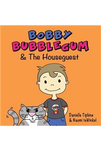 Bobby Bubblegum & The Houseguest