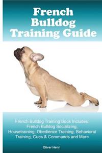 French Bulldog Training Guide. French Bulldog Training Book Includes