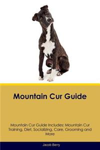 Mountain Cur Guide Mountain Cur Guide Includes: Mountain Cur Training, Diet, Socializing, Care, Grooming, Breeding and More