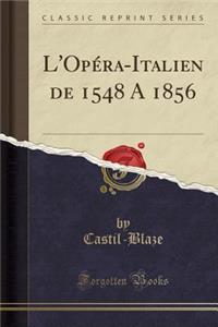 L'OpÃ©ra-Italien de 1548 Ã? 1856 (Classic Reprint)