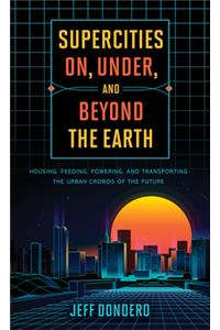 Supercities On, Under, and Beyond the Earth