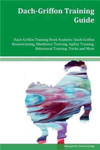 Dach-Griffon Training Guide Dach-Griffon Training Book Features: Dach-Griffon Housetraining, Obedience Training, Agility Training, Behavioral Training, Tricks and More