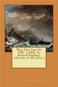 Plain Tales from the Hills (1888) by Rudyard Kipling ( collection of 40 stories )