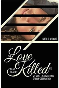 The Love That Nearly Killed Me