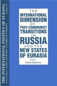 The International Politics of Eurasia: v. 10: The International Dimension of Post-communist Transitions in Russia and the New States of Eurasia