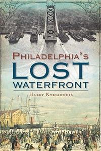 History of Philadelphia's Lost Waterfront