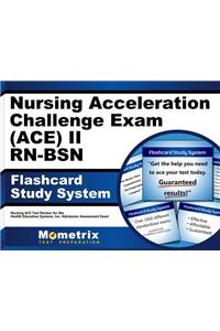 Nursing Acceleration Challenge Exam (Ace) II Rn-Bsn Flashcard Study System