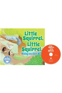 Little Squirrel, Little Squirrel, Noisy as Can Be!