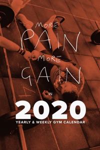 More Pain More Gain In 2020 - Yearly And Weekly Gym Calendar