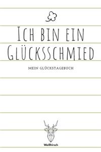 Ich bin ein Glücksschmied - Mein Glückstagebuch