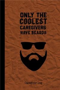 Only The Coolest Caregivers Have Beards, Caregiver Log
