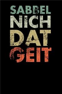 Sabbel Nich Dat Geit