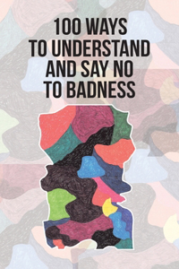 100 Ways to Understand and Say No to Badness