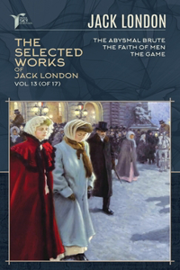 The Selected Works of Jack London, Vol. 13 (of 17)