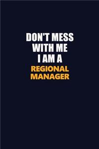 Don't Mess With Me I Am A Regional Manager