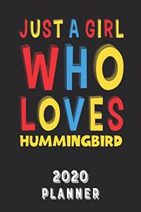 Just A Girl Who Loves Hummingbird 2020 Planner