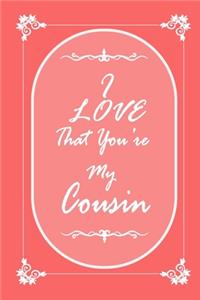 I Love That You Are My Cousin journal notebook with 2020 Calendar Gift Book for Cousin as a Journal Notebook with Calendar of 2020