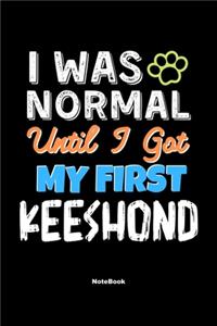 I Was Normal Until I Got My First Keeshond Notebook - Keeshond Dog Lover and Pet Owner