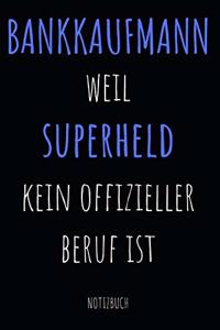 Bankkaufmann weil Superheld kein offizieller Beruf ist Notizbuch