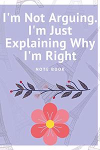 I'm Not Arguing. I'm Just Explaining Why I'm Right