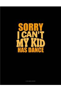 Sorry I Can't, My Kid Has Dance
