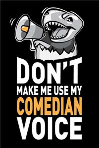 Don't Make Me Use My Comedian Voice