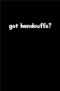 Got handcuffs?