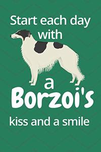 Start each day with a Borzoi's kiss and a smile