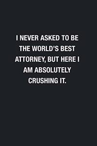 I Never Asked To Be The World's Best Attorney