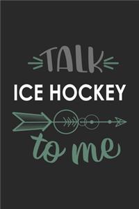 Talk ICE HOCKEY To Me Cute ICE HOCKEY Lovers ICE HOCKEY OBSESSION Notebook A beautiful