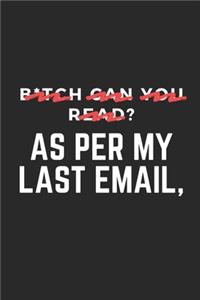 B*tch can you read? As Per My Last Email