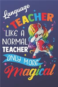 Language Teacher Like A Normal Teacher Only More Magical: Funny Magic Rainbow Teacher Notebook and Journal. Colorful Unicorn on the Cover with Teacher Grade Subject.