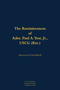 Reminiscences of Adm. Paul A. Yost, USCG (Ret.)