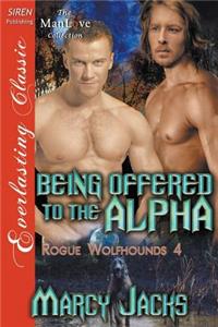 Being Offered to the Alpha [Rogue Wolfhounds 4] (Siren Publishing Everlasting Classic Manlove)