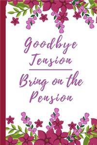 Goodby Tension, Bring on the Pension
