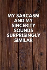 My Sarcasm And My Sincerity Sounds Surprisingly Similar