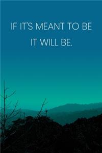 Inspirational Quote Notebook - 'If It's Meant To Be It Will Be.' - Inspirational Journal to Write in - Inspirational Quote Diary