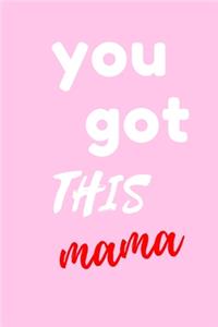 You Got This Mama