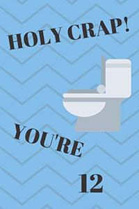 Holy Crap! You're 12