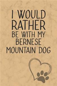 I Would Rather Be With My Bernese Mountain Dog