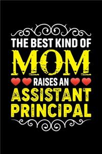 The Best Kind Of Mom Raises An Assistant Principal: Birthday, Retirement, Mothers Day Gift from Son, Daughter or Mom, Lined Notebook, 6" x 9", 120 Pages