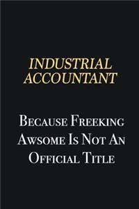 Industrial Accountant Because Freeking Awsome is not an official title