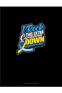 I Rock This Extra Chromosome! Down Syndrome Awareness