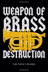 Weapon Of Brass Destruction - Tuba Player's Notebook
