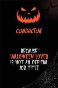 Conductor Because Halloween Lover Is Not An Official Job Title