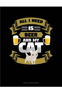 All I Need Is Beer And My Cat