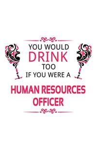 You Would Drink Too If You Were A Human Resources Officer