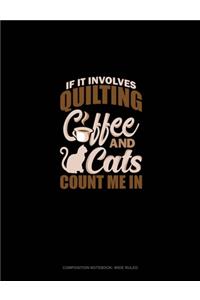 If It Involves Quilting Coffee & Cats Count Me In