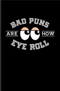 Bad Puns Are How Eye Roll