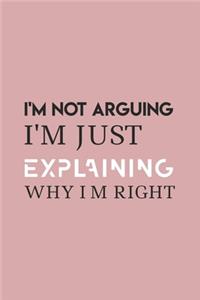 I'm Not Arguing. I'm Just Explaining Why I'm Right